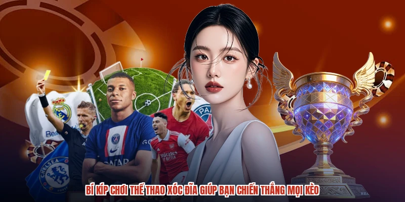 Bí Kíp Chơi Thể Thao XÓC ĐĨA Giúp Bạn Chiến Thắng Mọi Kèo