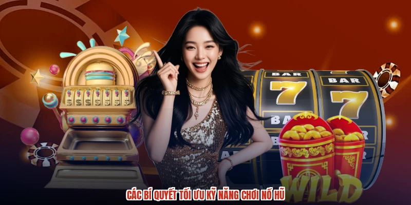 Các bí quyết tối ưu kỹ năng chơi nổ hũ Các bí quyết tối ưu kỹ năng chơi nổ hũ