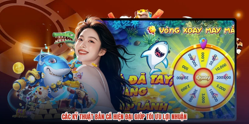 Các kỹ thuật bắn cá hiện đại giúp tối ưu lợi nhuận Các kỹ thuật bắn cá hiện đại giúp tối ưu lợi nhuận