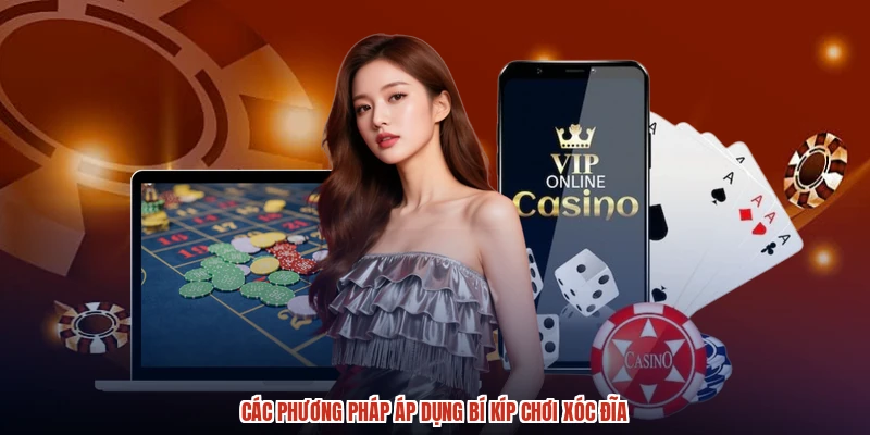 Các phương pháp áp dụng bí kíp chơi XÓC ĐĨA Các phương pháp áp dụng bí kíp chơi XÓC ĐĨA