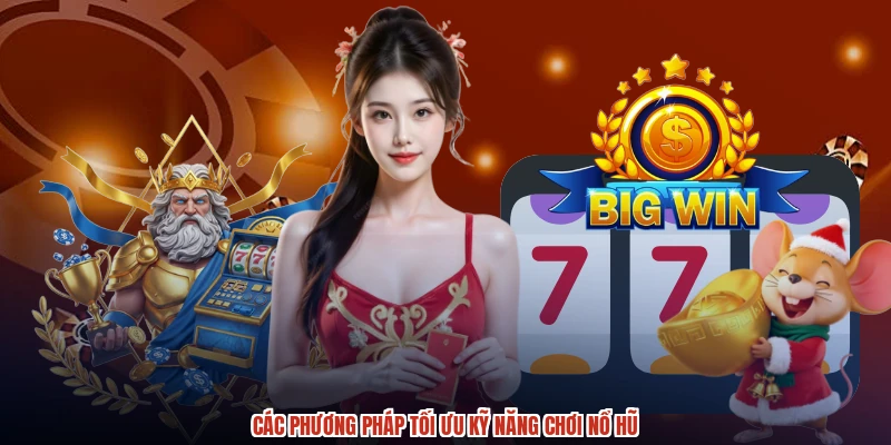 Các phương pháp tối ưu kỹ năng chơi nổ hũ Các phương pháp tối ưu kỹ năng chơi nổ hũ