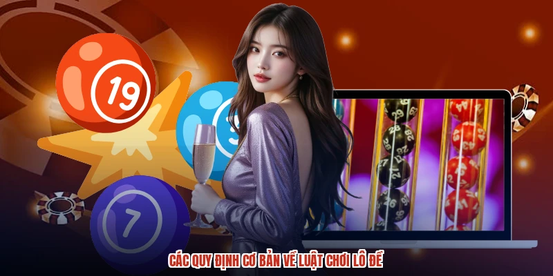 Các quy định cơ bản về luật chơi lô đề Các quy định cơ bản về luật chơi lô đề