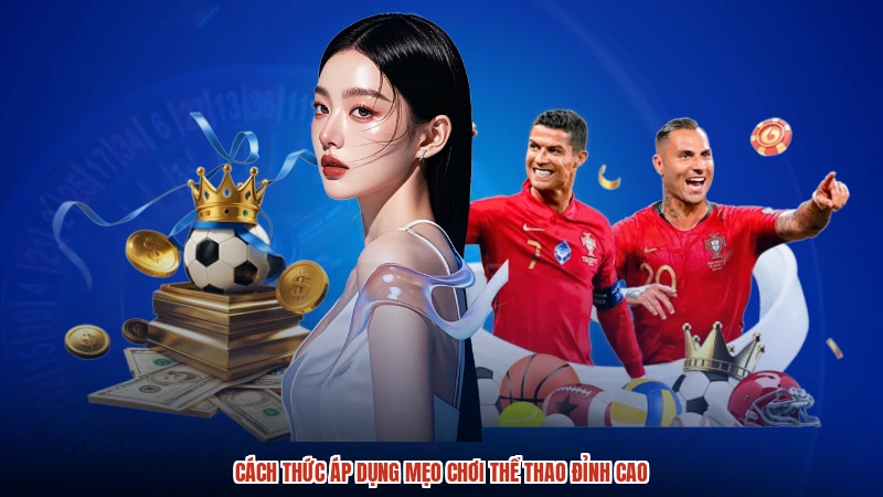 Cách thức áp dụng mẹo chơi thể thao đỉnh cao Cách thức áp dụng mẹo chơi thể thao đỉnh cao