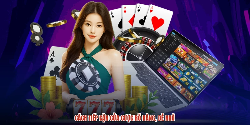 Cách tiếp cận cửa cược rõ ràng, dễ nhớ