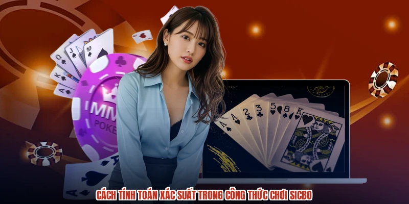 Cách tính toán xác suất trong công thức chơi sicbo Cách tính toán xác suất trong công thức chơi sicbo