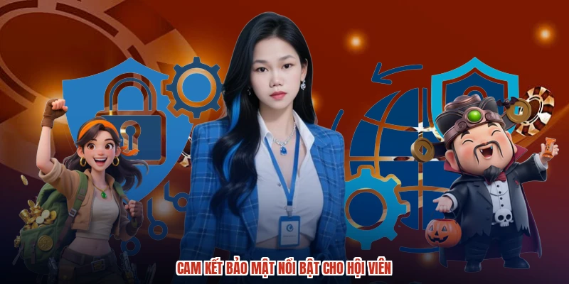 Cam kết bảo mật nổi bật cho hội viên