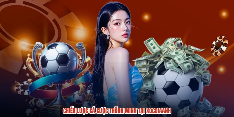 Chiến lược cá cược thông minh tại XÓC đĩaanh
