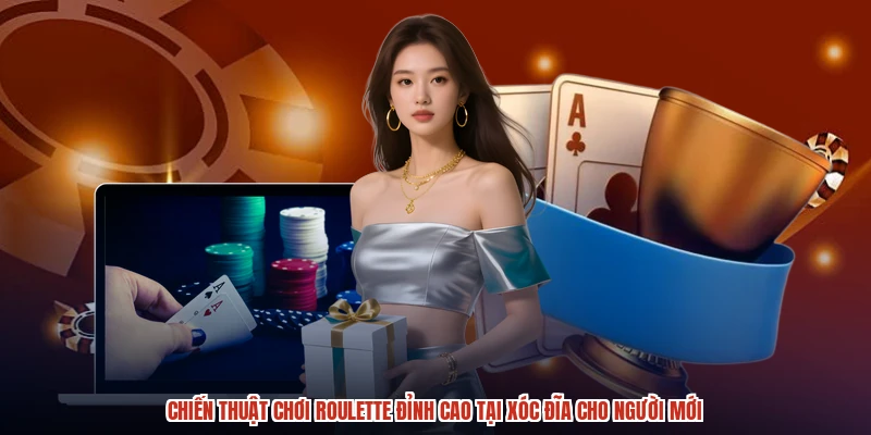 Chiến Thuật Chơi Roulette Đỉnh Cao Tại XÓC ĐĨA Cho Người Mới