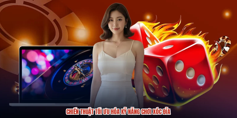 Rèn luyện phương pháp nâng cao kỹ năng chơi XÓC ĐĨA