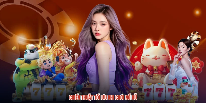 Chiến thuật tối ưu khi chơi nổ hũ Chiến thuật tối ưu khi chơi nổ hũ