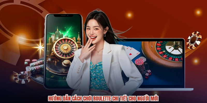 Hướng Dẫn Cách Chơi Roulette Chi Tiết Cho Người Mới