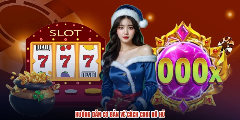Hướng dẫn cơ bản về cách chơi nổ hũ Hướng dẫn cơ bản về cách chơi nổ hũ