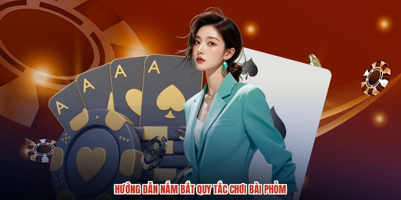 Hướng dẫn nắm bắt quy tắc chơi bài phỏm Hướng dẫn nắm bắt quy tắc chơi bài phỏm