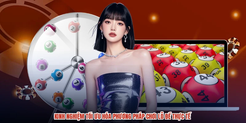 Kinh nghiệm tối ưu hóa phương pháp chơi lô đề thực tế Kinh nghiệm tối ưu hóa phương pháp chơi lô đề thực tế