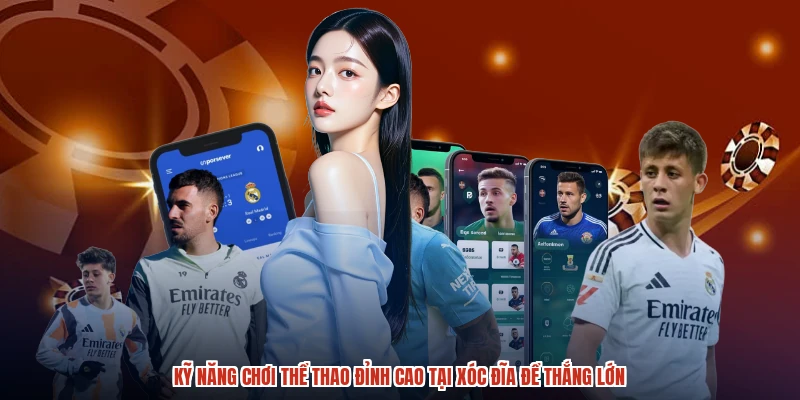Kỹ Năng Chơi Thể Thao Đỉnh Cao Tại XÓC ĐĨA Để Thắng Lớn