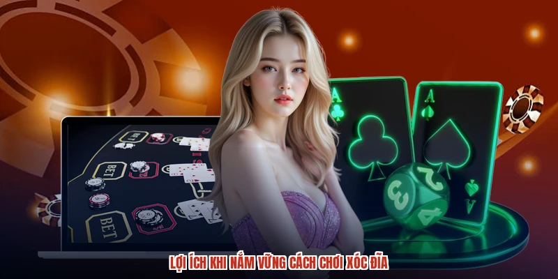 Lợi ích khi nắm vững cách chơi XÓC ĐĨA Lợi ích khi nắm vững cách chơi XÓC ĐĨA