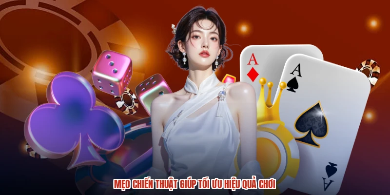 Mẹo chiến thuật giúp tối ưu hiệu quả chơi Mẹo chiến thuật giúp tối ưu hiệu quả chơi