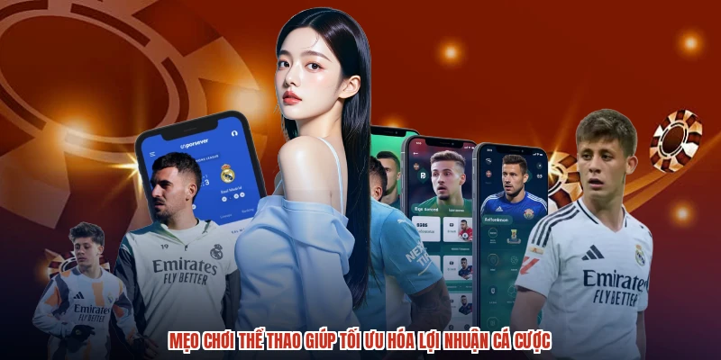 Mẹo Chơi Thể Thao Giúp Tối Ưu Hóa Lợi Nhuận Cá Cược