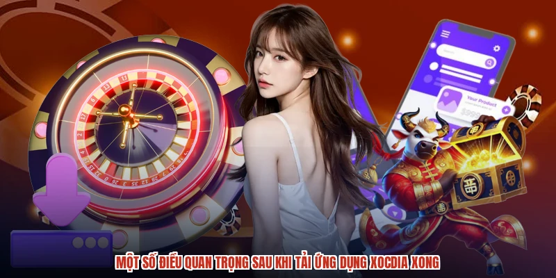 Một số điều quan trọng sau khi tải ứng dụng XÓC ĐĨA xong
