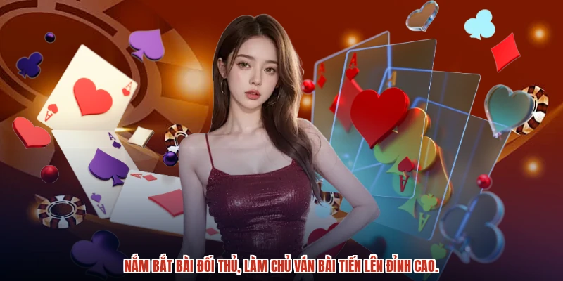 Nắm bắt bài đối thủ, làm chủ ván bài tiến lên đỉnh cao. Nắm bắt bài đối thủ, làm chủ ván bài tiến lên đỉnh cao.