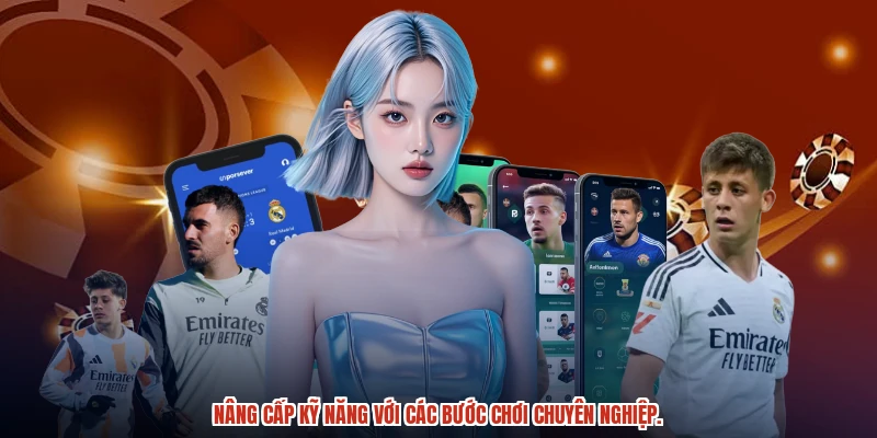 Nâng cấp kỹ năng với các bước chơi chuyên nghiệp. Nâng cấp kỹ năng với các bước chơi chuyên nghiệp.