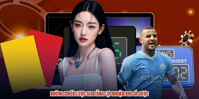 Những chiến lược gia tăng lợi nhuận khi cá cược Những chiến lược gia tăng lợi nhuận khi cá cược