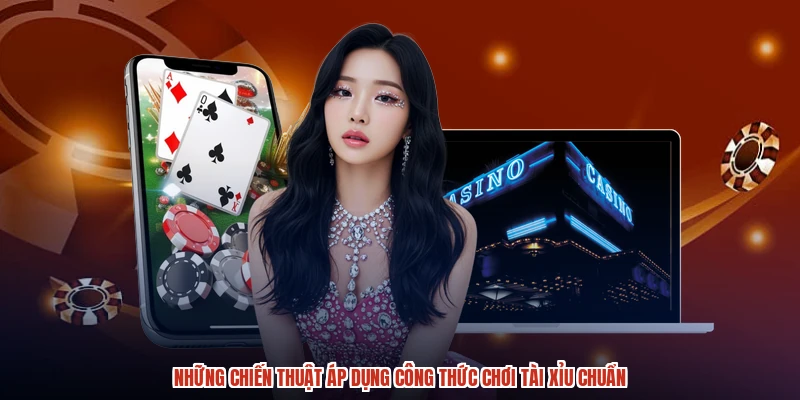Những chiến thuật áp dụng công thức chơi tài xỉu chuẩn Những chiến thuật áp dụng công thức chơi tài xỉu chuẩn