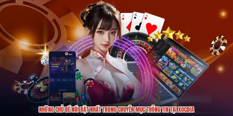 Những chủ đề nổi bật nhất trong chuyên mục thông tin tại XÓC ĐĨA