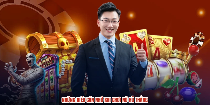Những điều cần nhớ khi chơi nổ hũ thắng Những điều cần nhớ khi chơi nổ hũ thắng