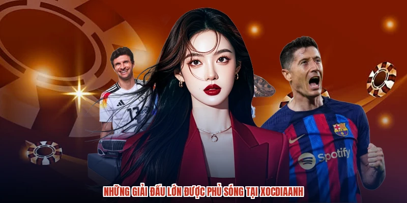 Những giải đấu lớn được phủ sóng tại XÓC đĩaanh