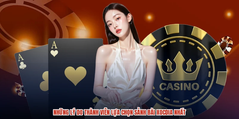 Những lý do thành viên lựa chọn sảnh bài XÓC ĐĨA nhất
