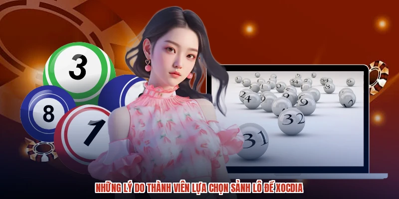 Những lý do thành viên lựa chọn sảnh lô đề XÓC ĐĨA