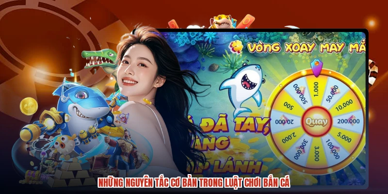 Những nguyên tắc cơ bản trong luật chơi bắn cá Những nguyên tắc cơ bản trong luật chơi bắn cá