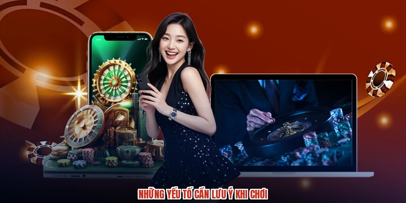 Những yếu tố cần lưu ý khi chơi Những yếu tố cần lưu ý khi chơi