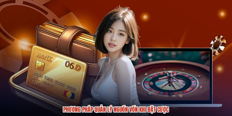Phương pháp quản lý nguồn vốn khi đặt cược Phương pháp quản lý nguồn vốn khi đặt cược