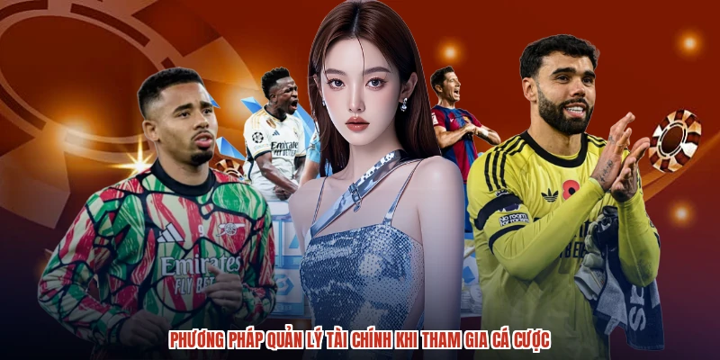 Phương pháp quản lý tài chính khi tham gia cá cược Phương pháp quản lý tài chính khi tham gia cá cược