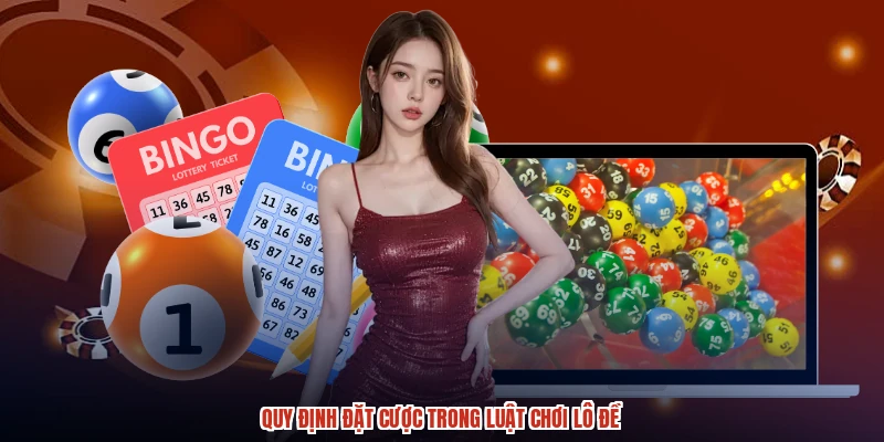 Quy định đặt cược trong luật chơi lô đề Quy định đặt cược trong luật chơi lô đề