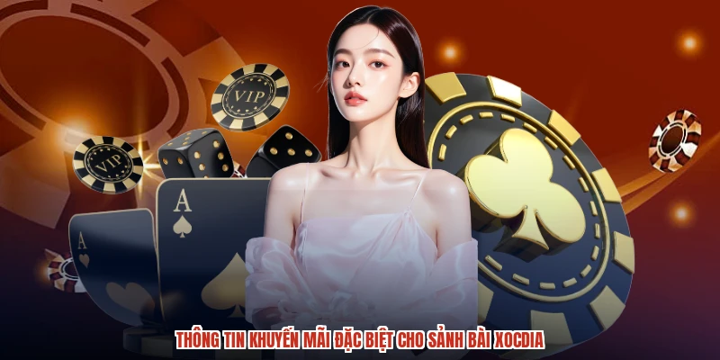 Thông tin khuyến mãi đặc biệt cho sảnh bài XÓC ĐĨA
