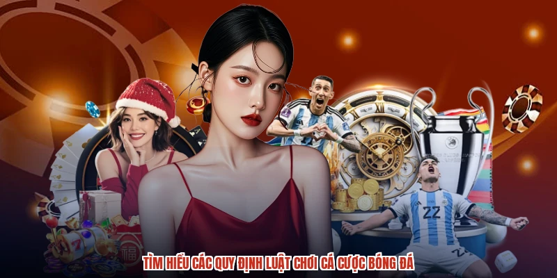 Tìm hiểu các quy định luật chơi cá cược bóng đá Tìm hiểu các quy định luật chơi cá cược bóng đá