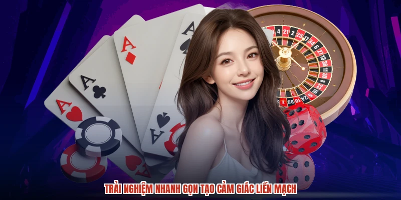 Trải nghiệm nhanh gọn tạo cảm giác liền mạch